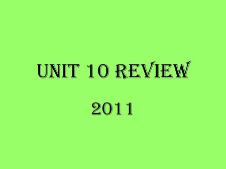 Unit 10 Review 2011. 1. Describe the following terms Solution Solvent Solute Soluble Insoluble Miscible Immiscible Homogeneous mixtures of 2 or more substances.