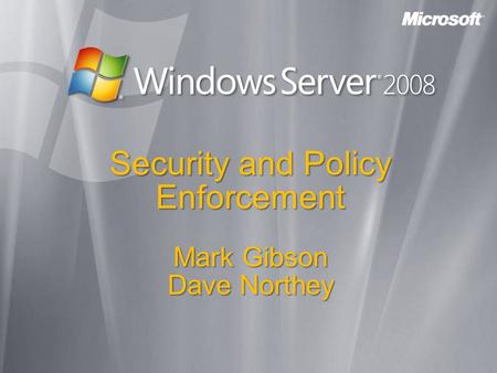 Security and Policy Enforcement Mark Gibson Dave Northey