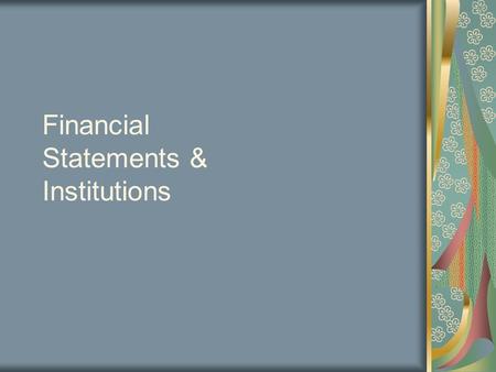 Financial Statements & Institutions. Bank Financial Statements Gup and Kolari: Chp. 3 Statements End Yr. 3 Qtr. 3.