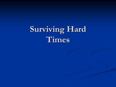 Surviving Hard Times.