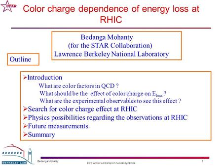 Bedanga Mohanty 23rd Winter workshop on nuclear dynamics 1 Color charge dependence of energy loss at RHIC  Introduction What are color factors in QCD.