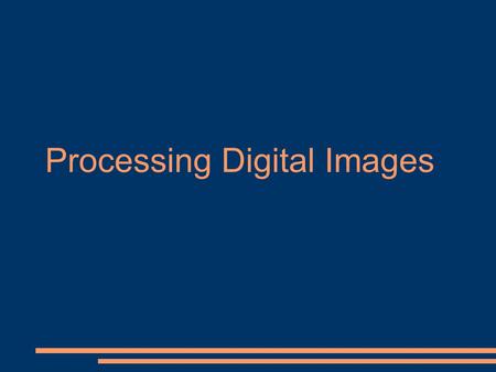 Processing Digital Images. Filtering Analysis –Recognition Transmission.
