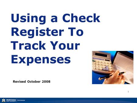 Using a Check Register To Track Your Expenses Revised October 2008 1.