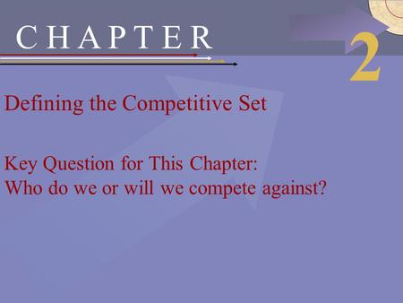 McGraw-Hill/Irwin © 2002 The McGraw-Hill Companies, Inc., All Rights Reserved. C H A P T E R Defining the Competitive Set 2 Key Question for This Chapter:
