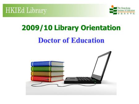 2009/10 Library Orientation Doctor of Education.  Welcome to the Library.
