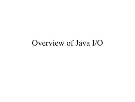 Overview of Java I/O. Stream A Program often needs to read/write information from/to outer source/destination. Outer source/destination can be : –A File.