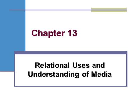 Chapter 13 Relational Uses and Understanding of Media.