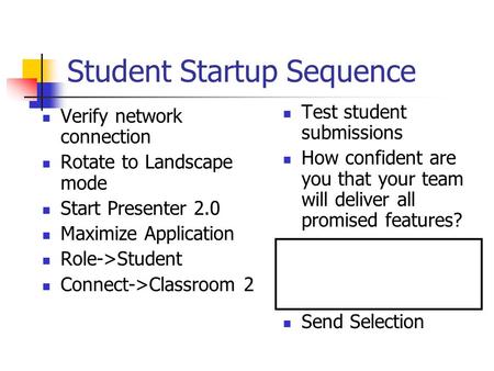 Student Startup Sequence Verify network connection Rotate to Landscape mode Start Presenter 2.0 Maximize Application Role->Student Connect->Classroom 2.