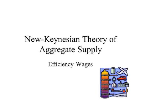 New-Keynesian Theory of Aggregate Supply Efficiency Wages.