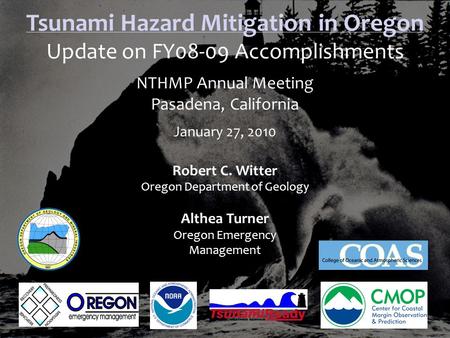 Tsunami Hazard Mitigation in Oregon Update on FY08-09 Accomplishments NTHMP Annual Meeting Pasadena, California January 27, 2010 Robert C. Witter Oregon.