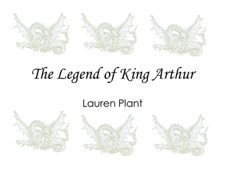 The Legend of King Arthur Lauren Plant. Before his Birth Son of Uther Pendragon Uther desires to marry Igraine wife of Gorlois duke of Cornwall Uther.