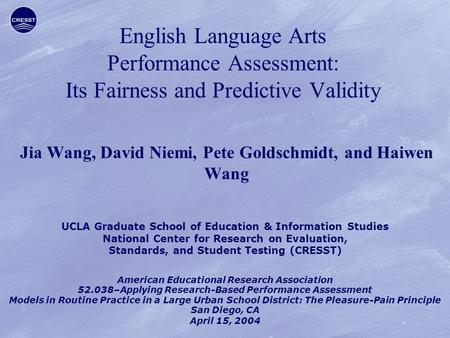 English Language Arts Performance Assessment: Its Fairness and Predictive Validity Jia Wang, David Niemi, Pete Goldschmidt, and Haiwen Wang UCLA Graduate.