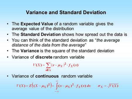 Variance and Standard Deviation The Expected Value of a random variable gives the average value of the distribution The Standard Deviation shows how spread.