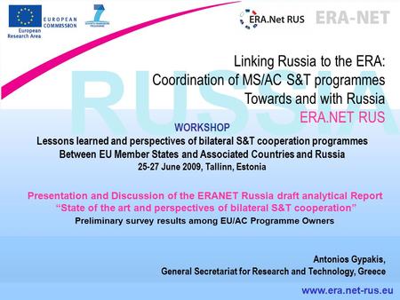RUSSIA www.era.net-rus.eu Linking Russia to the ERA: Coordination of MS/AC S&T programmes Towards and with Russia ERA.NET RUS WORKSHOP Lessons learned.