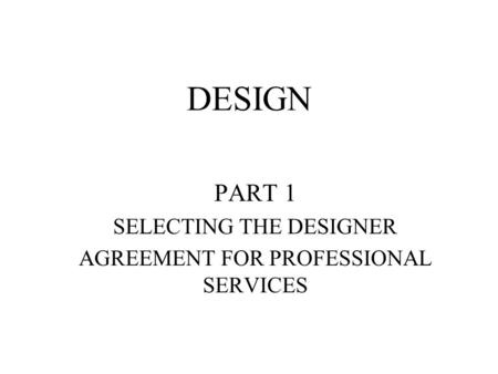 DESIGN PART 1 SELECTING THE DESIGNER AGREEMENT FOR PROFESSIONAL SERVICES.