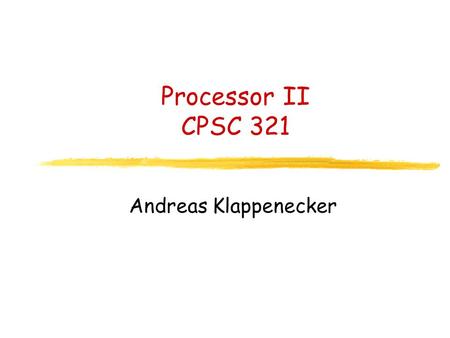 Processor II CPSC 321 Andreas Klappenecker. Midterm 1 Tuesday, October 5 Thursday, October 7 Advantage: less material Disadvantage: less preparation time.