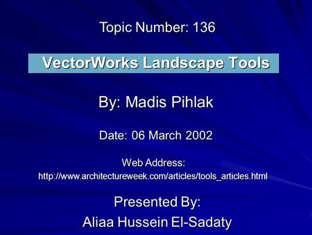 VectorWorks Landscape Tools Presented By: Aliaa Hussein El-Sadaty By: Madis Pihlak Web Address: