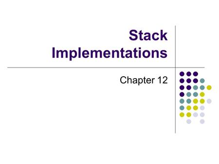 Stack Implementations Chapter 12. 2 Chapter Contents A Linked Implementation An Array-Based Implementation A Vector-Based Implementation.