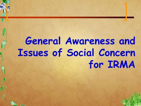 General Awareness and Issues of Social Concern for IRMA.