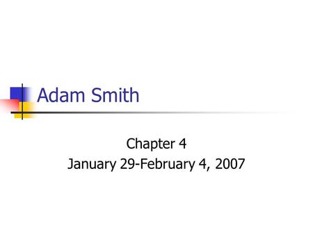 Adam Smith Chapter 4 January 29-February 4, 2007.