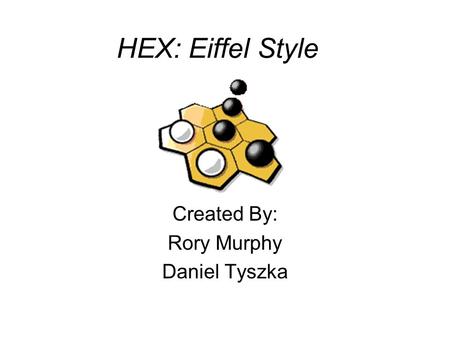 HEX: Eiffel Style Created By: Rory Murphy Daniel Tyszka.
