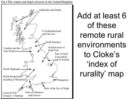 Add at least 6 of these remote rural environments to Cloke’s ‘index of rurality’ map.