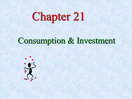 Chapter 21 Consumption & Investment. GDP = C + I + G + ( X – M) GDP = C + I + G GDP = C + I.