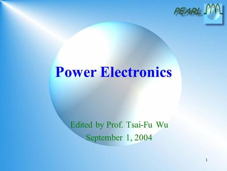 1 Power Electronics Edited by Prof. Tsai-Fu Wu September 1, 2004.