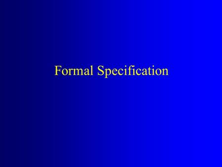 Formal Specification. Approaches to formal specification Functional –The system is described as a number of functions. –Unnatural and complex for large.