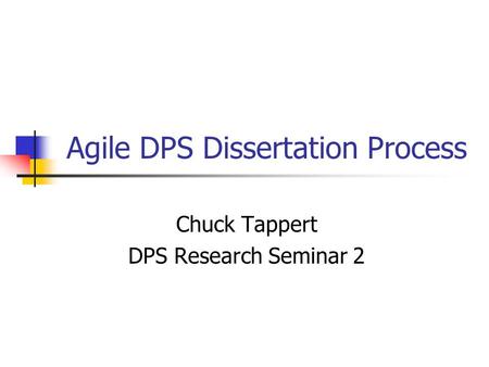 Agile DPS Dissertation Process Chuck Tappert DPS Research Seminar 2.