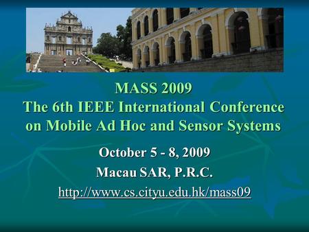 MASS 2009 The 6th IEEE International Conference on Mobile Ad Hoc and Sensor Systems October 5 - 8, 2009 Macau SAR, P.R.C.