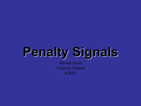 Penalty Signals Michael Stuart Coaching Football 9/26/07.