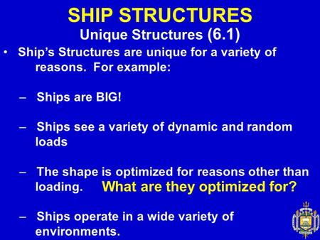 SHIP STRUCTURES Unique Structures (6.1) What are they optimized for?
