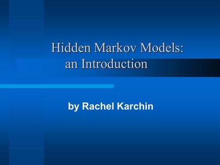Hidden Markov Models: an Introduction by Rachel Karchin.
