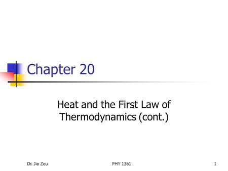 Dr. Jie ZouPHY 13611 Chapter 20 Heat and the First Law of Thermodynamics (cont.)