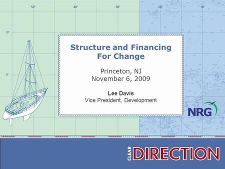 Structure and Financing For Change Princeton, NJ November 6, 2009 Lee Davis Vice President, Development.