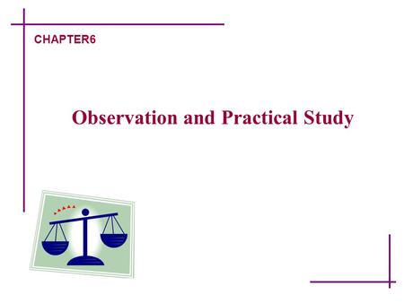 Observation and Practical Study CHAPTER6. Research Methods -6 Designed by F.Y.N. 一、 Overview on Observation  The Significance and Characteristics of.