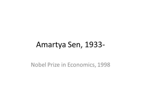 Amartya Sen, 1933- Nobel Prize in Economics, 1998.