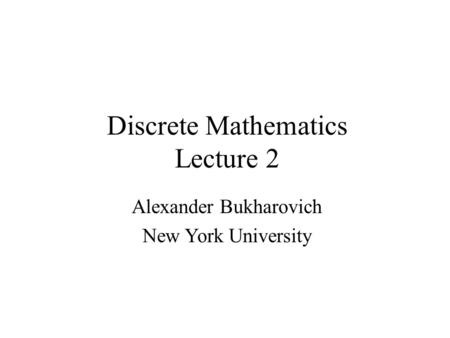 Discrete Mathematics Lecture 2 Alexander Bukharovich New York University.