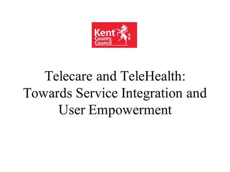 Telecare and TeleHealth: Towards Service Integration and User Empowerment.