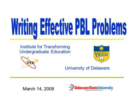 University of Delaware Institute for Transforming Undergraduate Education March 14, 2008.