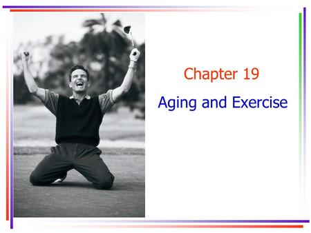 Chapter 19 Aging and Exercise. Key Concepts arteriosclerosis force-velocity curveforce-velocity curve thoracic wall compliancethoracic wall compliance.