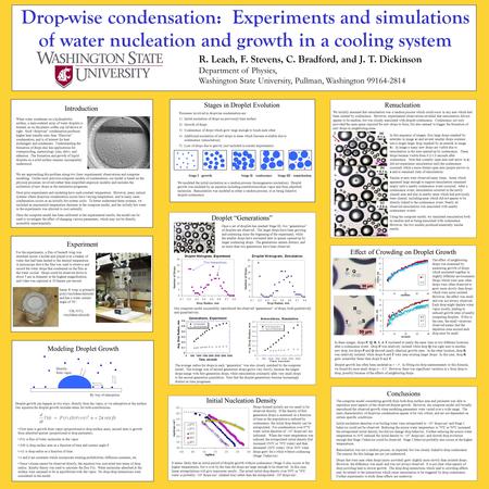 Drop-wise condensation: Experiments and simulations of water nucleation and growth in a cooling system R. Leach, F. Stevens, C. Bradford, and J. T. Dickinson.