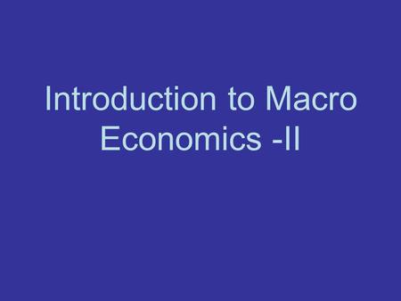 Introduction to Macro Economics -II