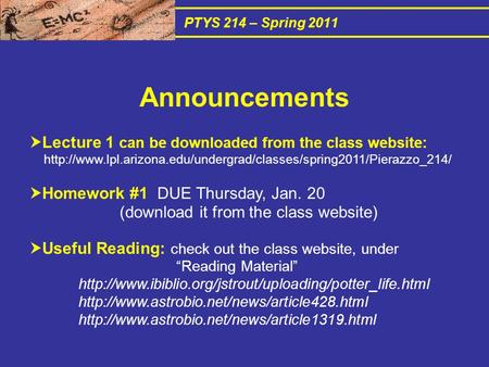 PTYS 214 – Spring 2011  Lecture 1 can be downloaded from the class website:   Homework.
