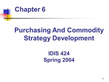1 Chapter 6 Purchasing And Commodity Strategy Development IDIS 424 Spring 2004.