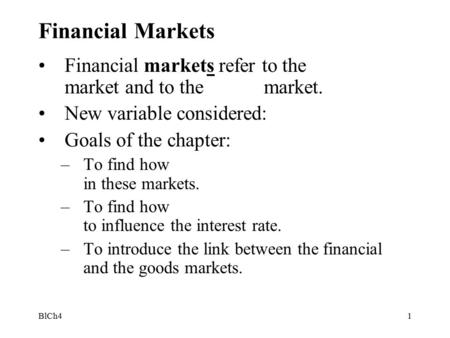 BlCh41 Financial Markets Financial markets refer to the market and to the market. New variable considered: Goals of the chapter: –To find how in these.