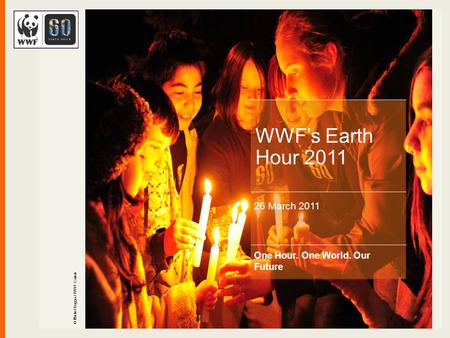© Michel Roggo / WWF-Canon One Hour. One World. Our Future WWF’s Earth Hour 2011 26 March 2011.
