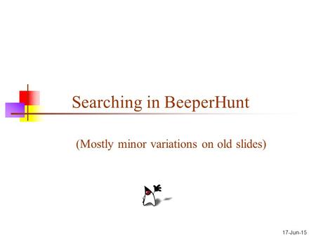 17-Jun-15 Searching in BeeperHunt (Mostly minor variations on old slides)