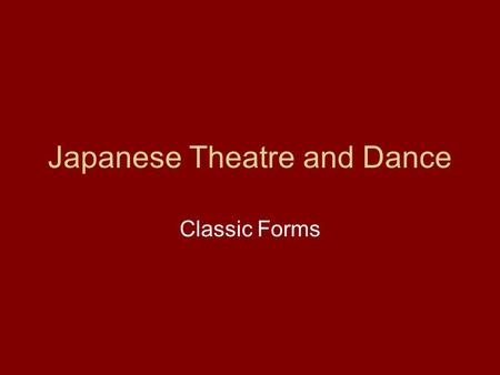 Japanese Theatre and Dance Classic Forms. May 2007 Lisa Doolittle Japanese Theatre and Dance Ainu music and dance The earliest music and dance in Japan.